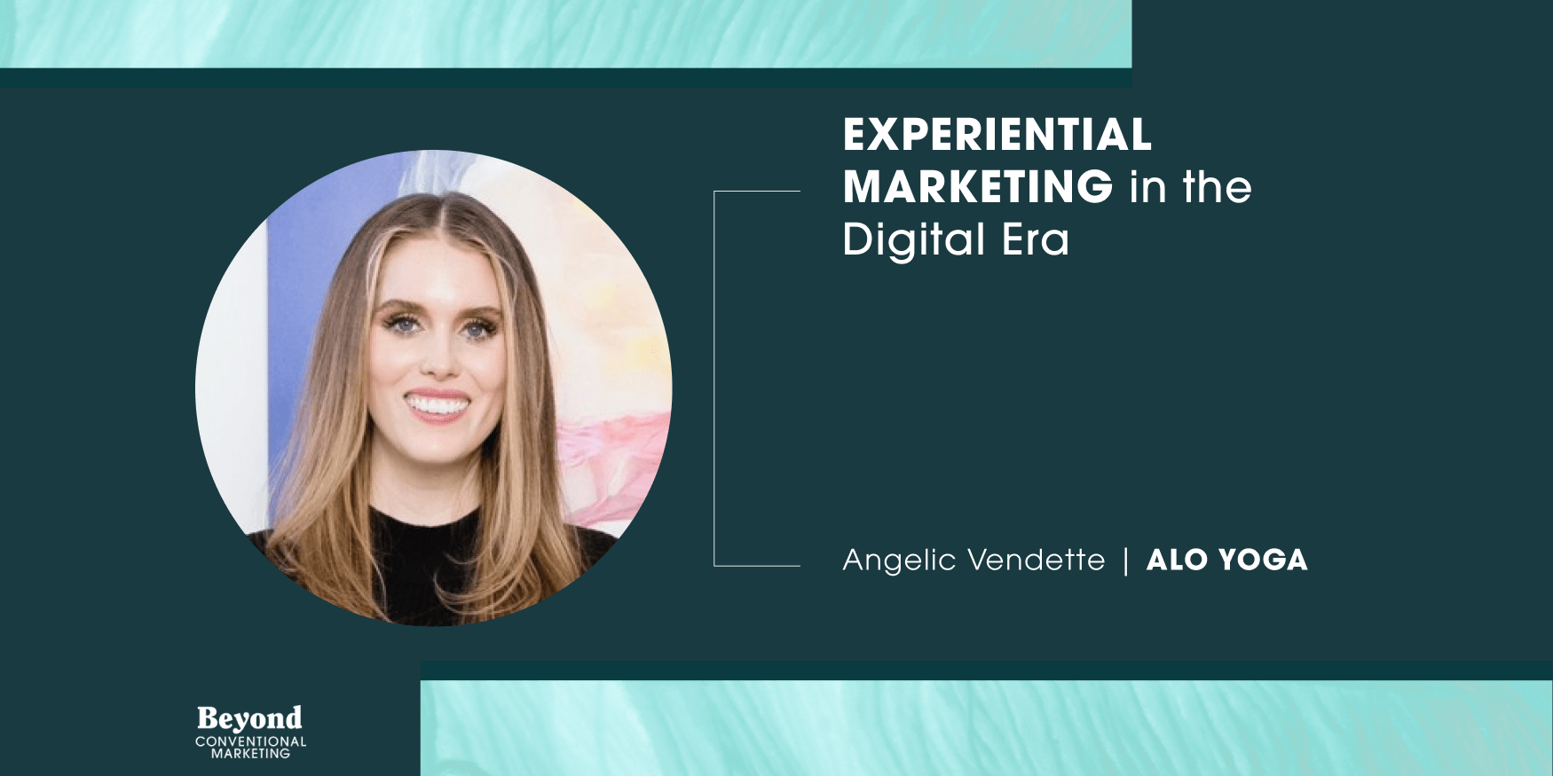headshot of Angelic Vendette, the CMO at Alo Yoga, and text that reads experiential marketing in the digital era