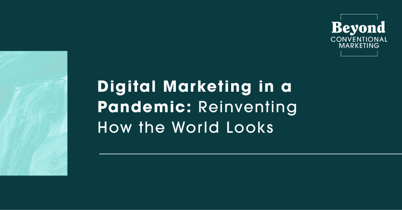 Digital marketing in a pandemic: reinventing how the world looks