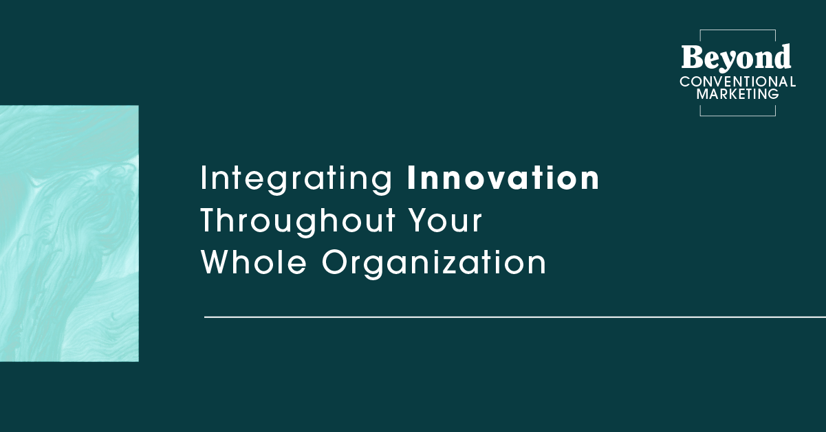 Integrating Innovation Throughout Your Whole Organization