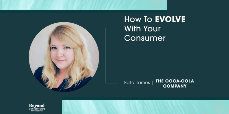 headshot of Kate James, Sr. Manager of Digital Commerce Marketing at The Coca-Cola Company, and text that reads how to evolve with your consumer
